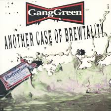 Gang Green – Another Case of Brewtality